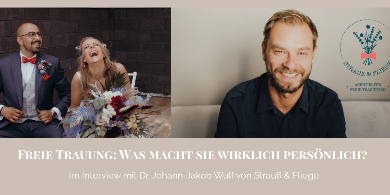 Freie Trauung: Was macht sie wirklich persönlich? Im Interview mit Dr. Johann-Jakob Wulf von Strauß & Fliege